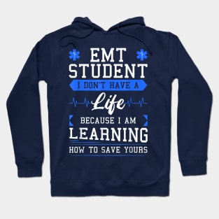 EMT Student I Don't Have A Life Because I Am Learning How To Save Yours Hoodie